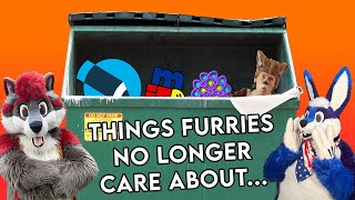 Things Furries No Longer Care About...