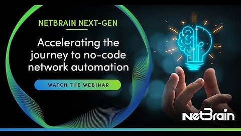 What’s New in No-Code Network Automation: Introducing NetBrain Next-Gen! 🚀