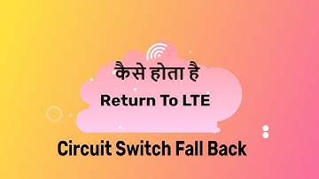 CSFB( Circuit Switch Fall Back) and Return to LTE Call Flow explained by wireless School-