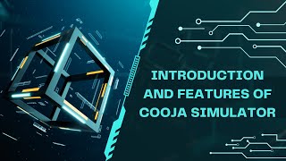 0.Introduction and features of Cooja Simulator
