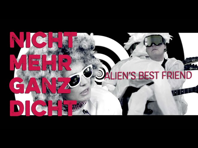 NICHT MEHR GANZ DICHT - Alien's Best Friend - DAS Lied dieser Zeit