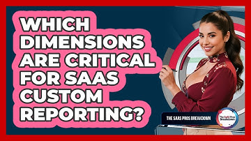 Which Dimensions Are Critical for SaaS Custom Reporting?