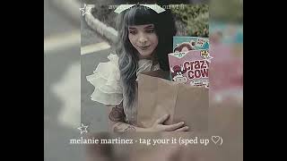 ♡ melanie martinez - tag your it (sped up ♡)