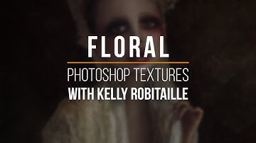 Floral - Custom Photoshop Textures Walkthrough with Kelly Robitaille | PRO EDU
