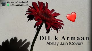Dil K Arman - Abhay Jain - Cover Song - Whatsapp Status - Hammad Ashraf