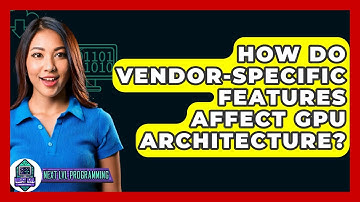 How Do Vendor-Specific Features Affect GPU Architecture? - Next LVL Programming