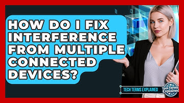 How Do I Fix Interference From Multiple Connected Devices? - Tech Terms Explained