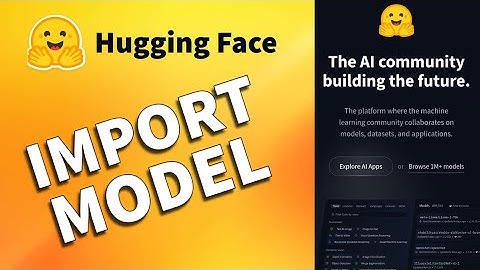 How to Import Hugging Face Model 2025?