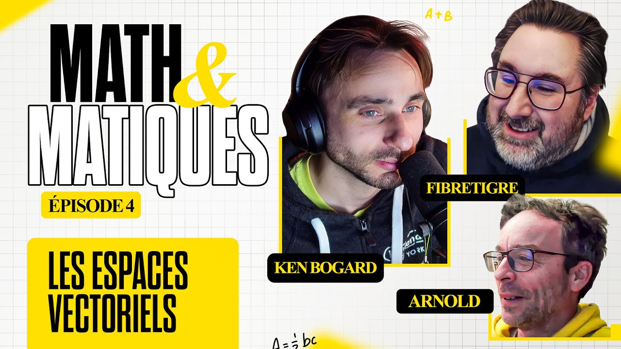 MATH&MATIQUES #4 - Les Espaces vectoriels avec @FibreTigreYT et Arnold ...