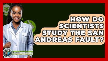 How Do Scientists Study The San Andreas Fault? - Earth Science Answers