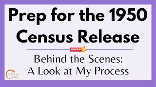 Prepping for 1950 US Census Release: Behind the Scenes Look at My Process