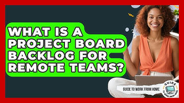 What Is A Project Board Backlog For Remote Teams? - Guide To Work From Home