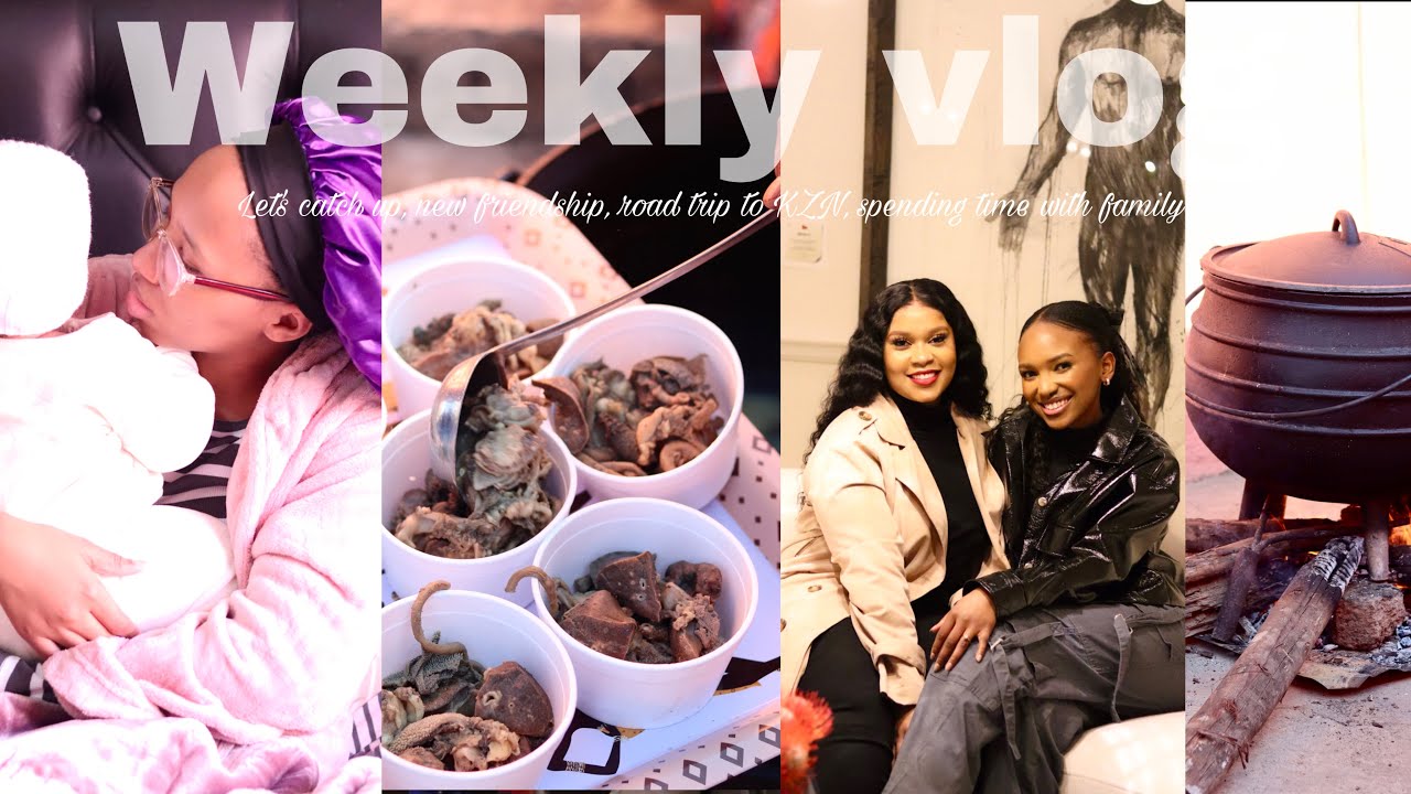 #weeklyvlog : Let's catch up, new friendship, road trip to KZN, spending time with family