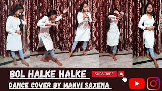 Bol Na Halke Halke Dance Cover Manvi Saxena Thelildancermannu