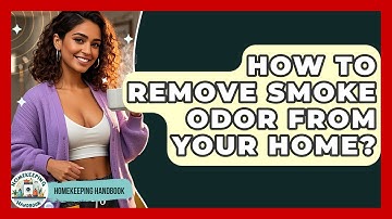 How To Remove Smoke Odor From Your Home? - Homekeeping Handbook