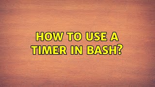 Unix & Linux: How to use a timer in bash? (6 Solutions!!)
