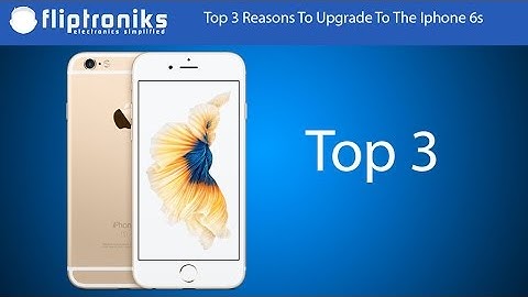 3 Reasons To Upgrade To The Iphone 6s - Fliptroniks.com