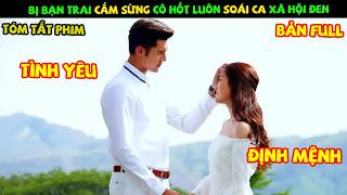 Review Phim Thái Lan: Bị Bạn Trai Cắm Sừng Cô Hốt Luôn Soái Ca Xã Hội Đen | Cổ Tích Một Chuyện Tình