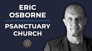 Psychedelic Conversations | Eric Osborne - Psanctuary Church #73