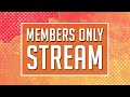 Members Only Live Stream