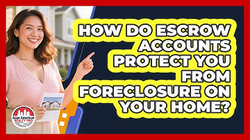 How Do Escrow Accounts Protect You From Foreclosure On Your Home? - Asian American Realty Pro