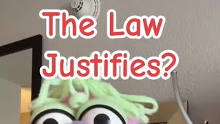 The Law Justifies?