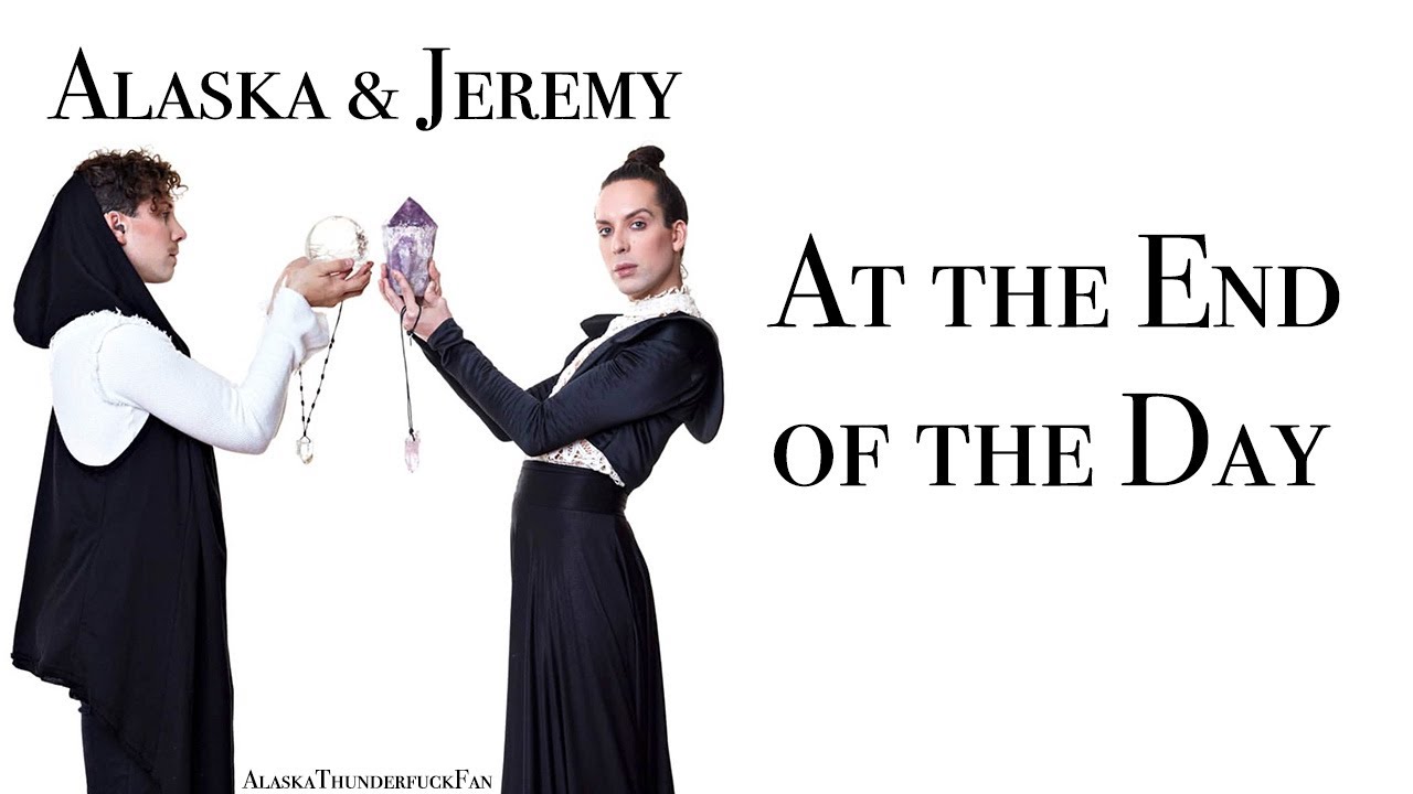 Alaska & Jeremy - At the End of the Day Lyrics - YouTube