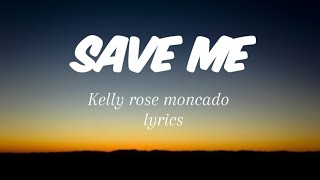 Save Me -Kelly Rose Moncado Lyrics Resimi