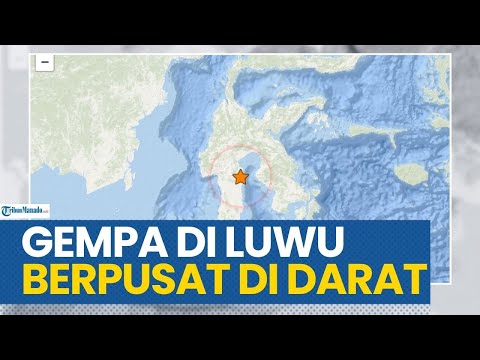 GEMPA BUMI TERKINI GUNCANG LUWU SULAWESI SELATAN, BERPUSAT DI DARAT