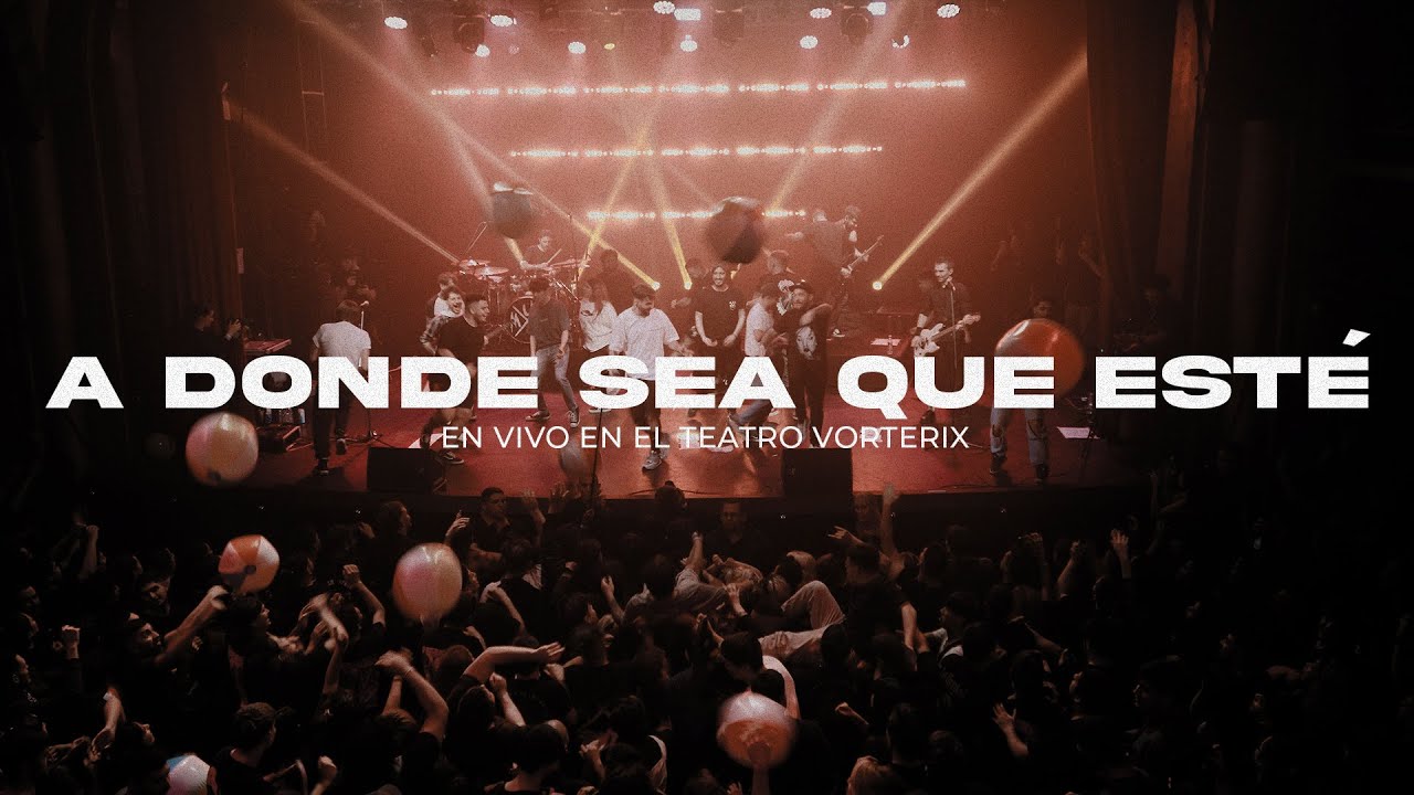 A DONDE SEA QUE ESTÉ - EN VIVO @ TEATRO VORTERIX