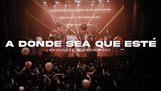 A DONDE SEA QUE ESTÉ - EN VIVO @ TEATRO VORTERIX