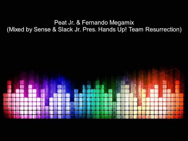 Peat Jr. & Fernando Megamix (Mixed by Sense & Slack Jr. pres. Hands Up! Team Resurrection) class=