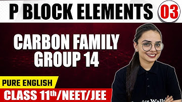 P BLOCK ELEMENTS 03 | Carbon Family - Group 14 | Chemistry | Pure English | Class 11th/NEET/JEE