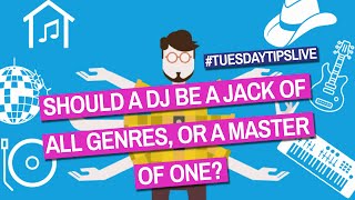 Should A DJ Be A Jack Of All Genres, Or A Master Of One? #TuesdayTipsLive