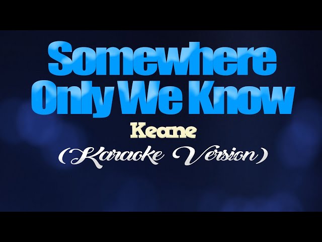 SOMEWHERE ONLY WE KNOW - Keane (KARAOKE VERSION) class=