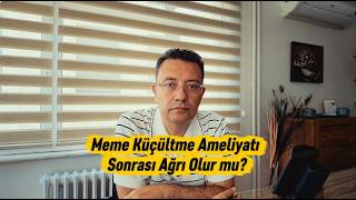 Meme Küçültme Ameliyatı Sonrası Ağrı Olur Mu