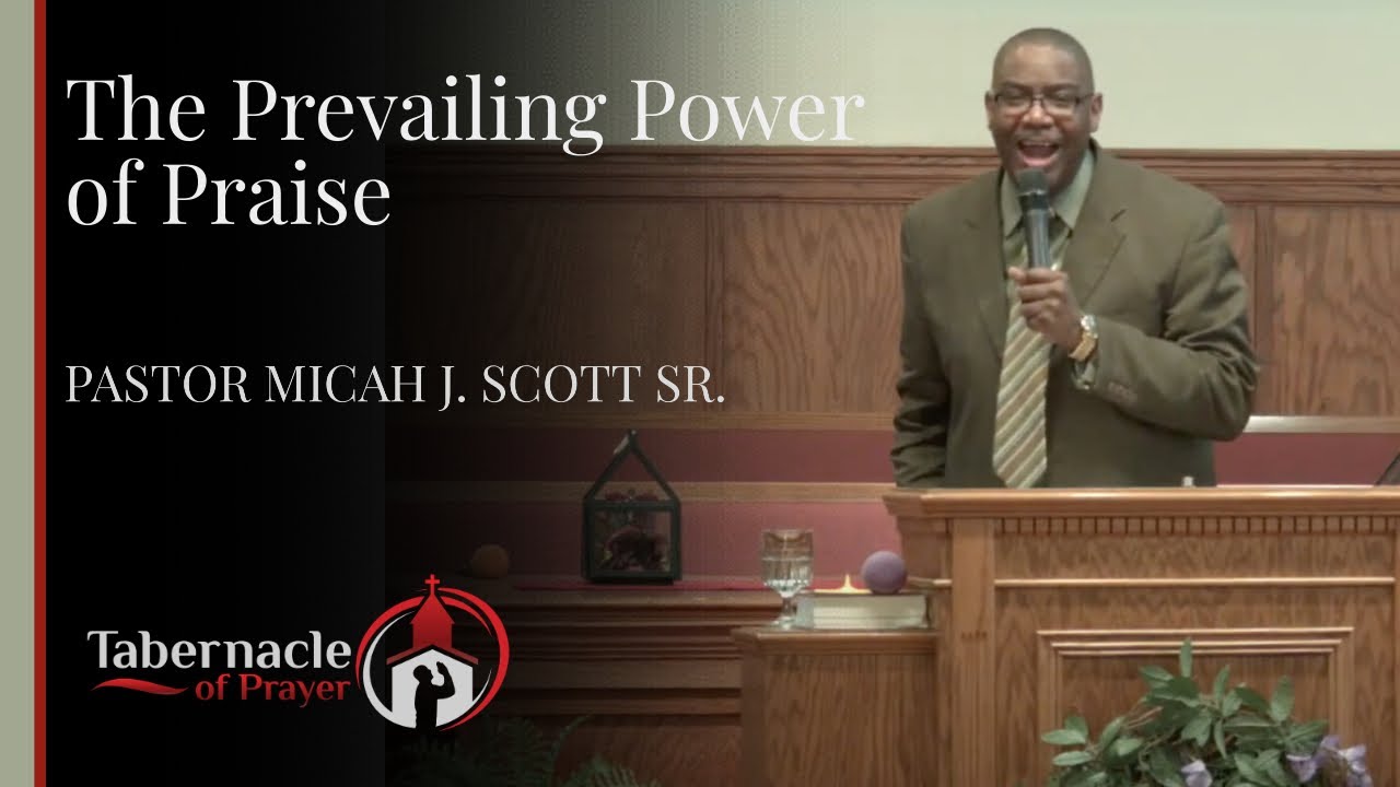 The Prevailing Power of Praise - Pastor Micah J. Scott, Sr. - YouTube