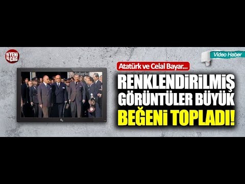 Atatürk ile Celal Bayar'ın renklendirilmiş görüntüleri!