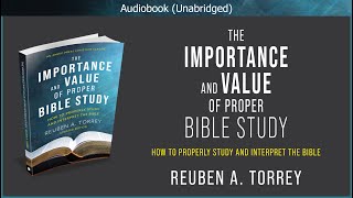 The Importance and Value of Proper Bible Study Reuben A. Torrey Christianbook