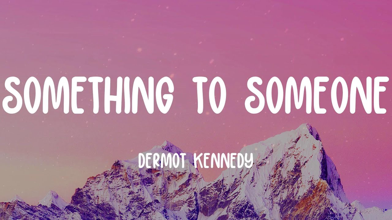 Dermot Kennedy - Something to Someone (Lyrics)
