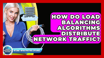 How Do Load Balancing Algorithms Distribute Network Traffic? - Internet Infrastructure Explained