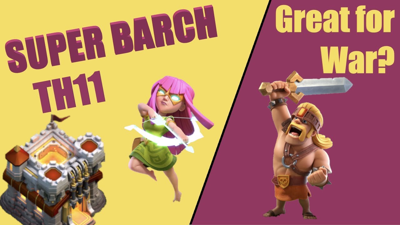 TH11 Super Barch in war is a serious option.  See how to make it work.