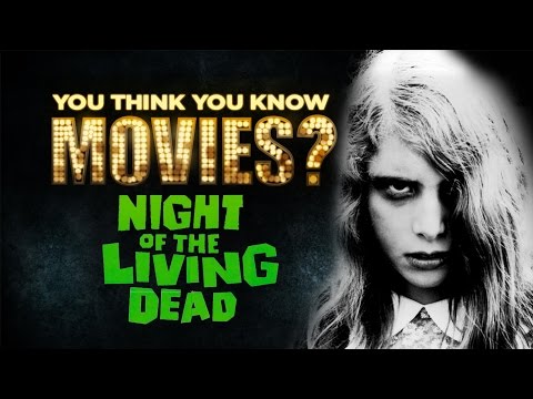 Night of the Living Dead - You Think You Know Movies?