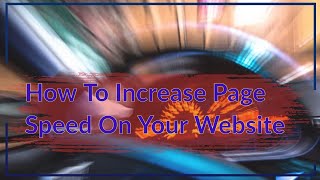 Full How To Improve The Page Speed Of Your Website Guide