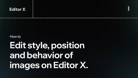 How to edit the style, position and behavior of images | Editor X