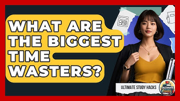 What Are The Biggest Time Wasters? - Ultimate Study Hacks