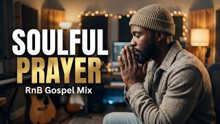 Soulful Prayer & Soft Chords | Emotional Gospel R&B Worship Experience