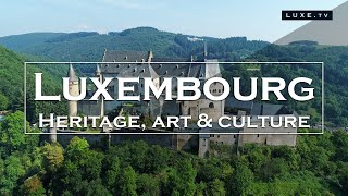 Luxembourg  Heritage, art and culture  LUXE.TV