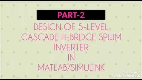 PART-2.MATLAB/SIMULINK FIVE LEVEL CASCADE H BRIDGE SPWM INVERTER