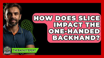 How Does Slice Impact The One-handed Backhand? - The Racket Xpert